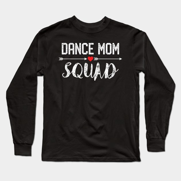 Dance Mom Squad Funny Dance Mom Gifts For Dancers Long Sleeve T-Shirt by mrsmitful01